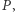|P,