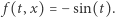  f(t,x) = −sin(t).