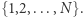 }. {1,2,...,N 