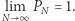 ∞lNim PN = 1.