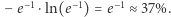  −1 −1 −1 |−e ⋅ln(e ) = e ≈37%. 