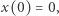 x(0) = 0,