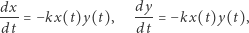 dx-= −kx(t)y(t), dy-= − kx(t)y(t), dt dt 