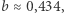 | b ≈ 0,434,