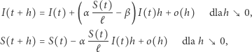  S(t)- I(t +h) = I(t)+ (α ℓ − β) I(t)h + o(h) dlah 0, S(t +h) = S(t) −α S(t)-I(t)h+ o(h) dla h 0, ℓ 