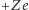 +Ze