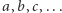 a, b,c,...