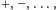 +,− ,...,