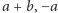 |a+ b,− a