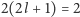 2(2l + 1) = 2 